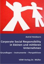 Corporate Social Responsibility in Kleinen und mittleren Unternehmen – Grundlagen - Instrumente - Perspektiven