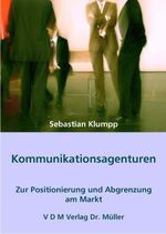 ISBN 9783865506184: Kommunikationsagenturen – Zur Positionierung und Abgrenzung am Markt