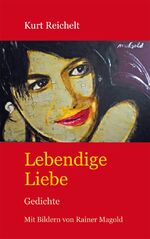 Kurt Reichelt: Lebendige Liebe - Gedicht Kurt Reichelt: Lebendige Liebe - Gedicht