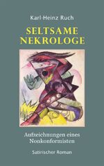 ISBN 9783865574084: SELTSAME NEKROLOGE - Aufzeichnungen eines Nonkonformisten - Satirischer Roman