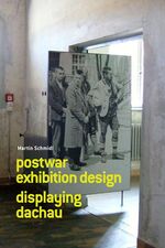 Postwar exhibition design - displaying Dachau