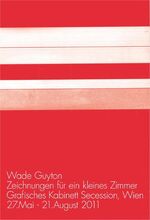 Guyton, Wade.Zeichnungen für ein kleines Zimmer. - Grafisches Kabinett Secession, Wien. 27. Mai - 21. August 2011