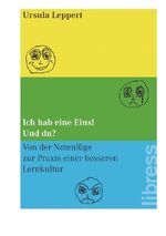 Ich hab eine Eins! Und Du? – Von der Notenlüge zur Praxis einer besseren Lernkultur