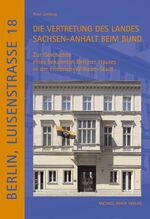 ISBN 9783865680518: Berlin, Luisenstraße 18 - Die Vertretung des Landes Sachsen-Anhalt beim Bund