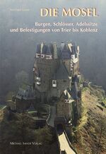 Die Mosel – 120 Burgen und Schlösser von Trier bis Koblenz