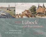 ISBN 9783865684455: Lübeck und Travemünde – Ansichten aus fünf Jahrhunderten