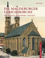 Die Magdeburger Ulrichskirche - Geschichte, Gegenwart, Zukunft