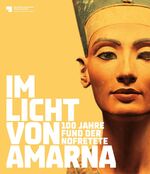 ISBN 9783865688422: Im Licht von Amarna - 100 Jahre Fund der Nofretete