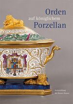 ISBN 9783865689771: Orden auf königlichem Porzellan - Das Tafelservice vom Eisernen Helm und die Feldherrenporzellane der königlichen Porzellanmanufaktur Berlin