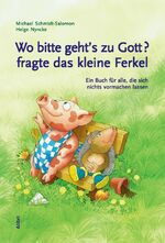 ISBN 9783865690302: Wo bitte geht’s zu Gott, fragte das kleine Ferkel – Ein Buch für alle, die sich nichts vormachen lassen