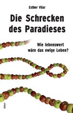 ISBN 9783865690463: Die Schrecken des Paradieses – Wie lebenswert wäre das ewige Leben?