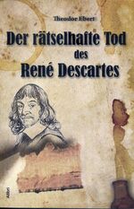 Der rätselhafte Tod des René Descartes