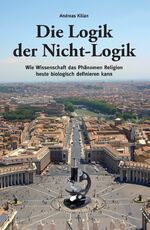 ISBN 9783865690623: Die Logik der Nicht-Logik – Wie Wissenschaft das Phänomen Religion heute biologisch definieren kann