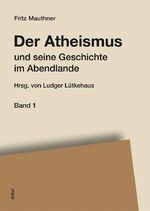 Fritz Mauthner: Der Atheismus und seine Fritz Mauthner: Der Atheismus und seine