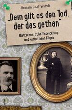 „Dem gilt es den Tod, der das gethan“ – oder Nietzsches frühe Entwicklung und einige ihrer Folgen