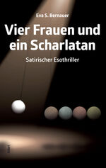 ISBN 9783865691828: Vier Frauen und ein Scharlatan – Satirischer Esothriller