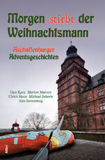 ISBN 9783865692467: Morgen stirbt der Weihnachtsmann - Aschaffenburger Adventsgeschichten