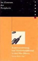 ISBN 9783865723987: Im Zentrum der Peripherie - Kunstvermittlung und Vermittlungskunst in den neunziger Jahren. Texte - Interviews - Projekte