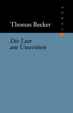 Die Lust am Unseriösen - Zur politischen Unschärfe ästhetischer Erfahrung