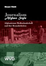 Journalism Afghan Style - Afghanistans Medienlandschaft und ihre Besonderheiten