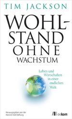 Wohlstand ohne Wachstum - Leben und Wirtschaften in einer endlichen Welt