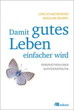 ISBN 9783865814418: Damit gutes Leben einfacher wird - Perspektiven einer Suffizienzpolitik. Rahmenbedingungen für Entschleunigung, Entkommerzialisierung und soziale Gerechtigkeit eines erfüllten