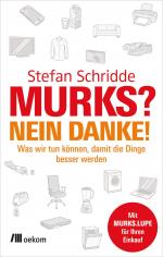 ISBN 9783865816719: Murks? Nein danke! - Was wir tun können, damit die Dinge besser werden. Geplante Obsoleszenz aufdecken und mit Strategien wehren für langlebigere Produkte und den Weg zu nachhaltigem Konsum