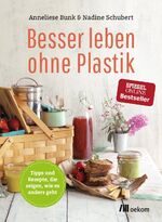 ISBN 9783865817846: Besser leben ohne Plastik. Tipps und Rezepte, wie es anders geht