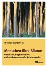 ISBN 9783865818324: Menschen über Bäume / Gedanken, Begebenheiten und Anekdoten aus vier Jahrtausenden / Dietmar Olonscheck / Taschenbuch / 256 S. / Deutsch / 2017 / oekom verlag GmbH / EAN 9783865818324