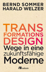 ISBN 9783865818454: Transformationsdesign | Wege in eine zukunftsfähige Moderne | Bernd Sommer (u. a.) | Taschenbuch | 240 S. | Deutsch | 2017 | oekom verlag | EAN 9783865818454