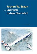 ISBN 9783865827432: und viele haben überlebt!: 25 authentische Geschichten über Flugzeugabstürze, -unfälle und -entführungen, bei denen aufgrund glücklicher Umstände die meisten Insassen überleben von Jochen W Braun