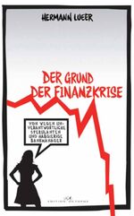 ISBN 9783865827982: Der Grund der Finanzkrise - Von wegen unverantwortliche Spekulanten und habgierige Bankmanager