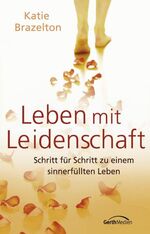 ISBN 9783865911025: Leben mit Leidenschaft – Schritt für Schritt zu einem sinnerfüllten Leben