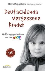 ISBN 9783865911872: Deutschlands vergessene Kinder: Hoffnungsgeschichten aus der Arche