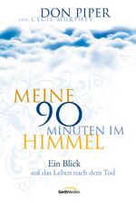 ISBN 9783865914224: Meine 90 Minuten im Himmel - Ein Blick auf das Leben nach dem Tod