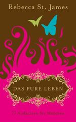 Das pure Leben - 77 Andachten für Mädchen