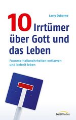 ISBN 9783865915740: 10 Irrtümer über Gott und das Leben: Fromme Halbwahrheiten entlarven und befreit leben.