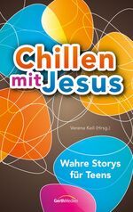 ISBN 9783865916754: Chillen mit Jesus - Wahre Storys für Teens.