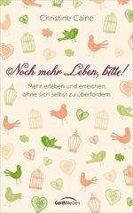 ISBN 9783865917331: Noch mehr Leben, bitte! - Mehr erleben und erreichen, ohne sich selbst zu überfordern.