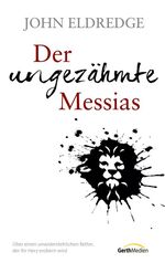 ISBN 9783865917607: Der ungezähmte Messias - Über einen unwiderstehlichen Retter, der Ihr Herz erobern wird.