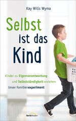 ISBN 9783865919328: Selbst ist das Kind - Kinder zu Eigenverantwortung und Selbstständigkeit erziehen. Unser Familienexperiment.