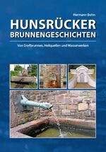 Hunsrücker Brunnengeschichten - Von Dorfbrunnen, Heilquellen und Wasserwerken