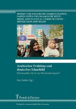 ISBN 9783865964977: Arabischer Frühling und deutsches Islambild - Bildwandel durch ein Medienereignis?