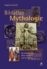 Bildatlas Mythologie - Die Mythen der Welt erkennen und verstehen