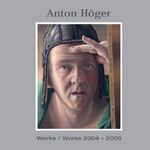 Anton Höger - Werke 2004-2005