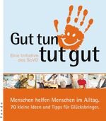ISBN 9783866121140: Gut tun tut gut: Menschen helfen Menschen im Alltag. 70 kleine Ideen und Tipps für Glücksbringer