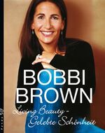 Bobbi Brown: Living Beauty - Gelebte Sch Bobbi Brown: Living Beauty - Gelebte Sch