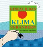 ISBN 9783866121232: Einfach das Klima verändern. 50 kleine Ideen mit großer Wirkung: 50 kleine Ideen mit großer Wirkung zur Eindämmung der Erderwärmung und des Treibhauseffekts