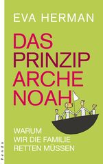 ISBN 9783866121331: Das Prinzip Arche Noah: Warum wir die Familie retten müssen warum wir die Familie retten müssen