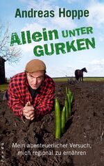 ISBN 9783866122345: Allein unter Gurken - Mein abenteuerlicher Versuch, mich regional zu ernähren<BR>mit Jacqueline Roussety